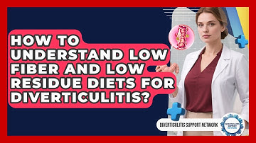 How To Understand Low Fiber And Low Residue Diets For Diverticulitis?