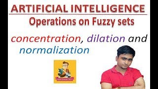 Fuzzy Set Operations  | concentration, dilation, normalization | Artificial Intelligence #25