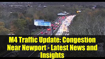 M4 Traffic Update: Congestion Near Newport - Latest News and Insights