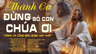 Đừng Bỏ Con Chúa Ơi - Thánh Ca Vững Lòng Tin Với Chúa - Thánh Ca Công Giáo Tuyển Chọn Hay Nhất