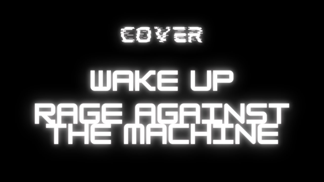 Cover WAKE UP RAGE AGAINST THE MACHINE YouTube Cover WAKE UP RAGE AGAINST THE MACHINE YouTube