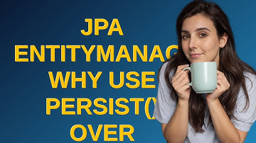 JPA EntityManager: Why use persist() over merge()?