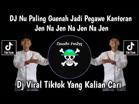  DJ JEN NA JEN NA JEN NA JEN - NU PALING GUENAH JADI PEGAWE KANTORAN DJ ONCOM GONDRONG VIRAL TIKTOK