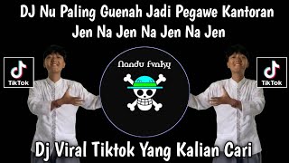  DJ JEN NA JEN NA JEN NA JEN - NU PALING GUENAH JADI PEGAWE KANTORAN DJ ONCOM GONDRONG VIRAL TIKTOK