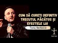 Toni Berbece: Cum sa cureți definitiv trecutul păcătos și efectele lui