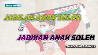 Download lagu Jadilah Anak Soleh & Jadikan Anak Soleh | Ustadz Budi Ashari Lc