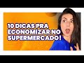 10 DICAS PRA ECONOMIZAR MUITO MAIS no supermercado! Economize R$1.440 com isso!