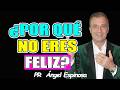 ¿Por Qué No Eres Feliz? - Pr ÁNGEL ESPINOSA 2026