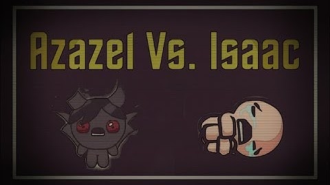 The binding of Isaac Afterbirth, Azazel Vs  Isaac