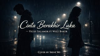 CINTA BERAKHIR LUKA - VICKY SALAMOR & WIZZ BAKER | cover Irene Ms