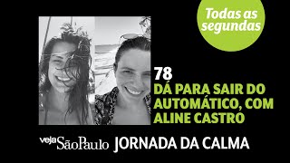 Dá para sair do automático, com Aline Castro