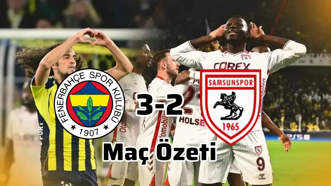 Fenerbahçe 3-2 Samsunspor Maç Özeti | Olaylı Maç 🔥