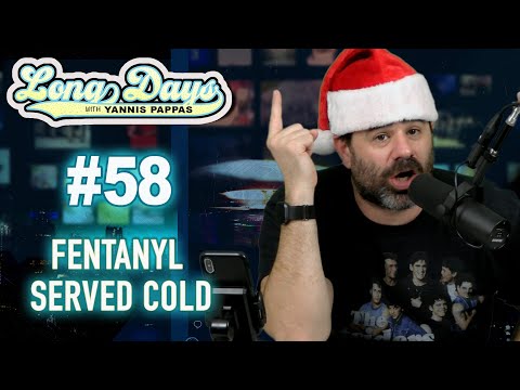 Fentanyl Served Cold - LongDays with Yannis Pappas