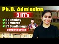 3 IIT's PhD Admission | Complete Details