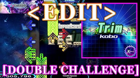 【DDR XX EDIT】 Trim(XX-Special) / kobo [DOUBLE CHALLENGE] Lv.18