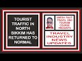 Tourist Traffic In North Sikkim Has Returned To Normal | Travel Industry News Updates