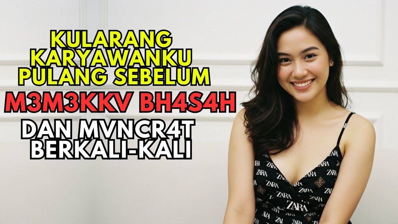 JANGAN NONTON SENDIRI BIKIN BASAH !! AKU SELALU  MELARANG PULANG KARYAWAN SEBELUM ...