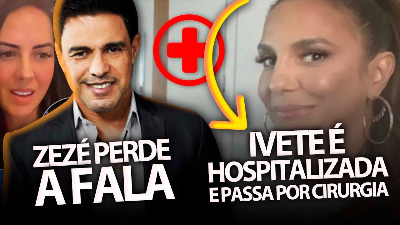 Zezé Di Camargo perde a fala e assusta Graciele + Ivete Sangalo é hospitalizada e passa por cirurgia