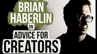 Brian Haberlin on Advice for Creators