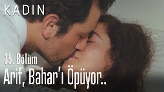 Arif, Bahar'ı öpüyor.. - Kadın 35. Bölüm