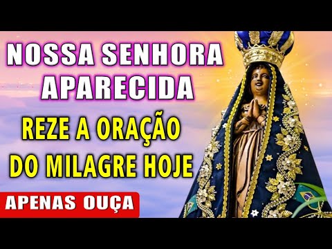 FAÇA ESTA ORAÇÃO HOJE A NOSSA SENHORA APARECIDA E VEJA O IMPOSSÍVEL ACONTECER!