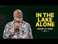 In The Lake Alone Bishop T D Jakes