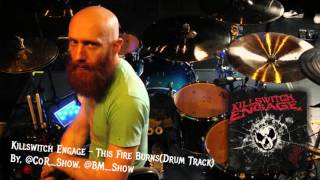 Justin Foley - This Fire Burns - Killswitch Engage (Drum Track)[HQ]