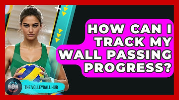 How Can I Track My Wall Passing Progress? - The Volleyball Hub