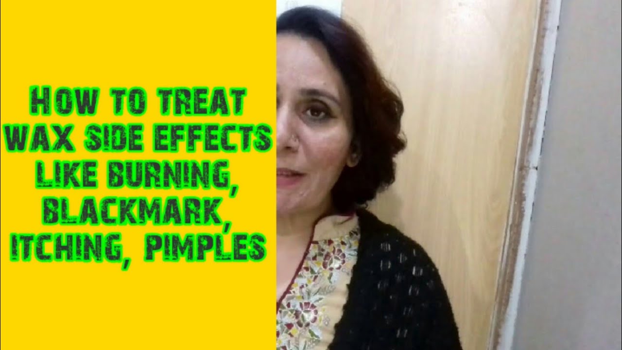 How to treat wax side effects like burning Redness itching Black mark