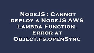 NodeJS : Cannot deploy a NodeJS AWS Lambda Function. Error at Object.fs.openSync