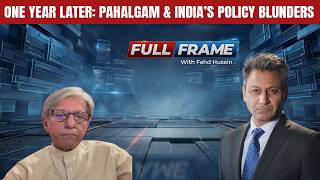 One Year Later: Pahalgam & India’s Policy Blunders | Ejaz Haider | Full Frame with Fahd Hussain screenshot 5