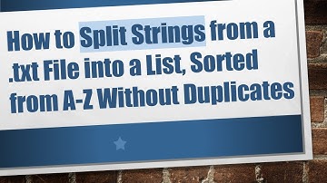 How to Split Strings from a .txt File into a List, Sorted from A-Z Without Duplicates