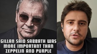 Ian Gillan said that Black Sabbath was more important than Led Zeppelin and Deep Purple