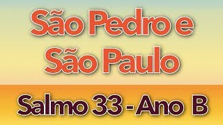 SALMO 33 - DE TODOS OS TEMORES ME LIVROU (SOLENIDADE DE SÃO PEDRO E SÃO PAULO - ANO B)