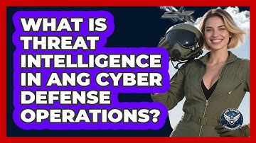 What Is Threat Intelligence In ANG Cyber Defense Operations? - Air Guard Commanders