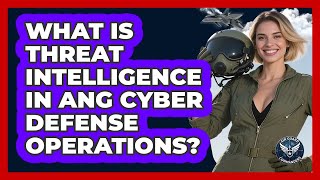 What Is Threat Intelligence In Ang Cyber Defense Operations? - Air Guard Commanders