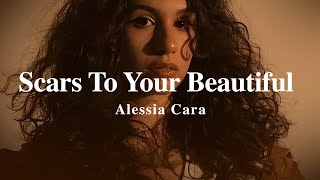 A + LYRICS | Scars To Your Beautiful - Alessia Cara