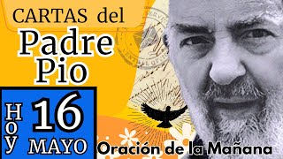 16 de Mayo'APROVECHA TUS DEFECTOS VENCIENDOLOS'**Carta del Padre Pío** Filp 3,12