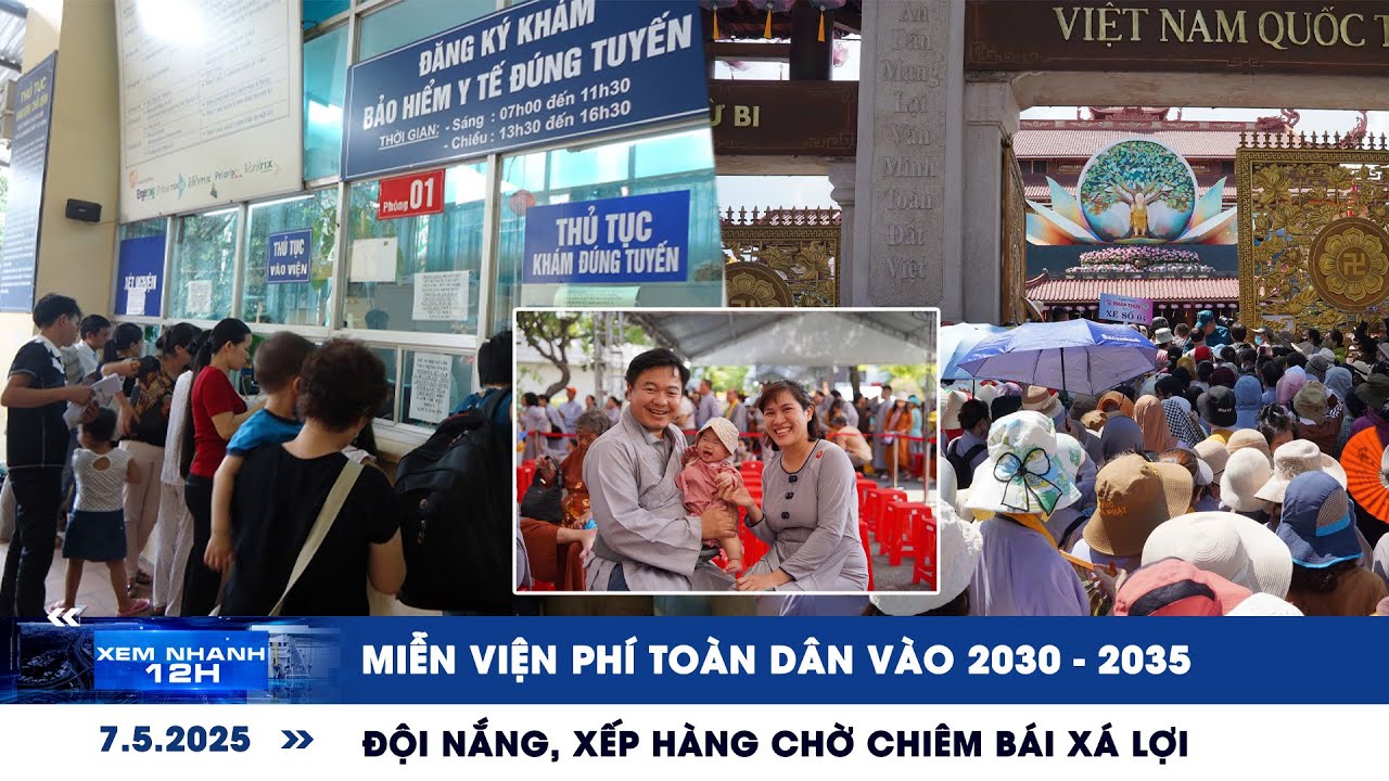 XEM NHANH 12H 7/5: Miễn viện phí toàn dân vào 2030 - 2035 | Đội nắng, xếp hàng chờ chiêm bái xá lợi
