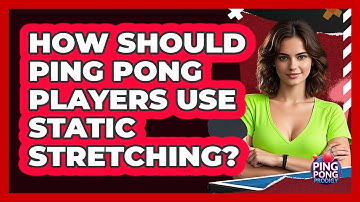 How Should Ping Pong Players Use Static Stretching? - Ping Pong Prodigy