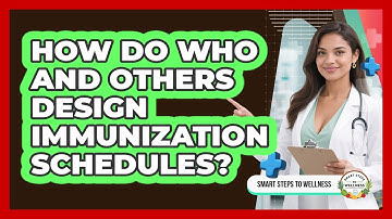 How Do WHO And Others Design Immunization Schedules? - Smart Steps to Wellness