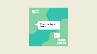 More Sex Ed: What is ethical porn?