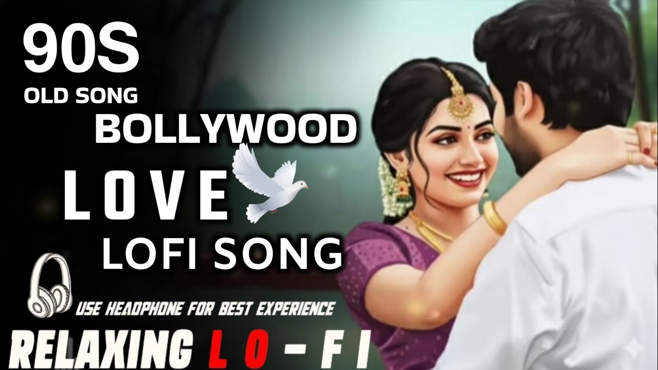 90s Bollywood Love Songs Lo-Fi Jukebox 💖 | Relaxing Nonstop Bollywood LoFi Mix | Old Hindi Songs