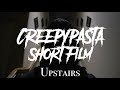 Upstairs creepypasta short film 4k