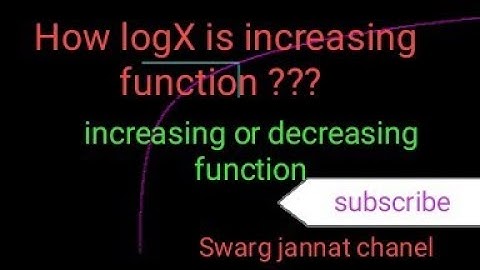 prove that logX is increasing function in (0, infinity)