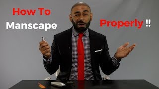 How To Manscape Properly (Head To Toe Instructions )