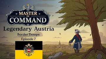 Master of Command - Austria Border Troops (General Difficulty) - Episode 7