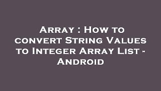 Array : How to convert String Values to Integer Array List - Android