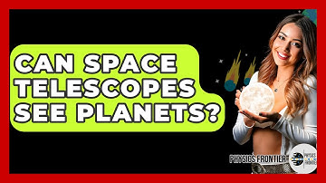 Can Space Telescopes See Planets? - Physics Frontier