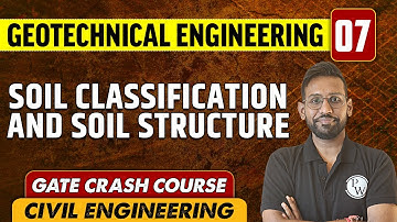 Geotechnical Engineering 07 | Soil Classification and Soil Structure | CE | GATE Crash Course